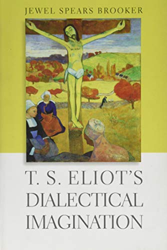 T. S. Eliot's Dialectical Imagination (Hopkins Studies in Modernism)