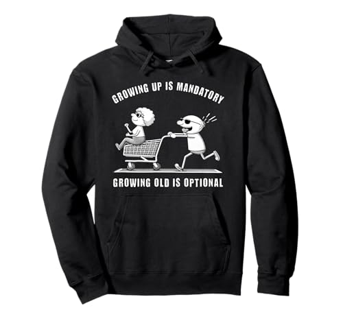 Alt werden ist Pflicht, Erwachsenwerden ist optional Pullover Hoodie Alt werden ist Pflicht, Erwachsenwerden ist optional Pullover Hoodie