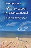 Füße im Sand an jedem Strand: ALLTAG AUS- ABENTEUER AN Eine Familie reist mit dem Wohnmobil quer durch Europa