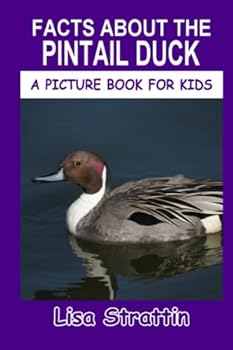 Facts About the Pintail Duck - Book #138 of the A Picture Book for Kids