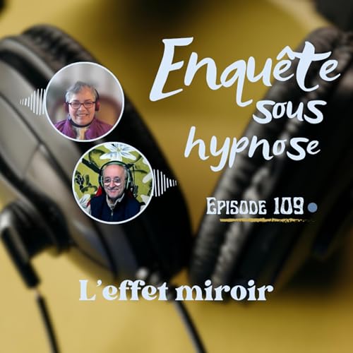 🎞️ Enqu&ecirc;te sous hypnose 109 : L'effet miroir