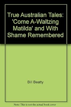 Paperback True Australian Tales: 'Come A-Waltzing Matilda' and With Shame Remembered Book