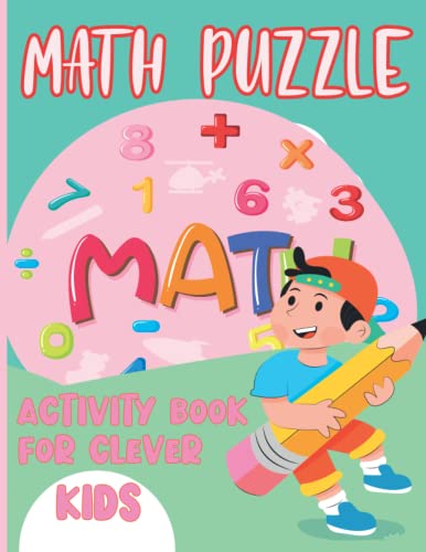 Activity Puzzle Brain Teaser for Kids Ages 6-13: Math Puzzle Brain Teasers for Kids .Tic-Tac Puzzle, Number Mazes, Tic-Tac-Toe, Place Value, Sudoku and more math logic puzzles