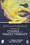 Ethics and Professional Issues in Couple and Family Therapy