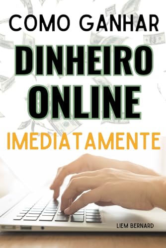 Como Ganhar Dinheiro Online: Um Manual que Mudará sua Vida: 13 Di...
