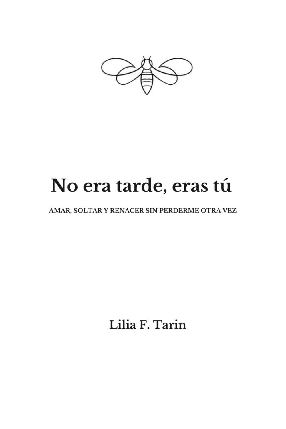No era tarde, eras tú: Amar, soltar y renacer sin perderme otra vez