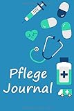  Pflege Journal: Organizer / Notizbuch für Krankenschwestern, Pfleger & Altenpfleger zur besseren Organisation auf Station. Mit praktischem Vordruck zum eintragen der wichtigsten Parameter inkl...
