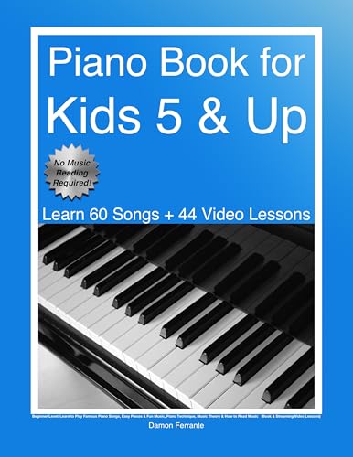 Piano Book for Kids 5 & Up - Beginner Level: Learn to Play Famous Piano Songs, Easy Pieces & Fun Music, Piano Technique, Music Theory & How to Read Music ... Lessons) (Piano Book for Adult Beginners)