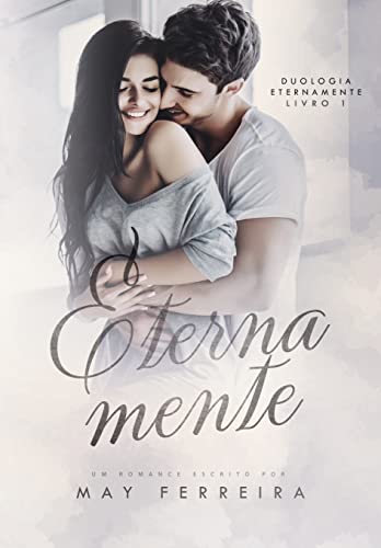 Eternamente : LIVRO 1 - DUOLOGIA ETERNAMENTE