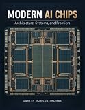 Modern AI Chips: Architecture, Systems, and Frontiers