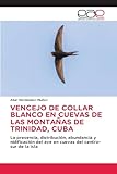  VENCEJO DE COLLAR BLANCO EN CUEVAS DE LAS MONTAÑAS DE TRINIDAD, CUBA: La presencia, distribución, abundancia y nidificación del ave en cuevas del centro-sur de la Isla