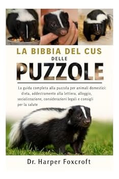 LA BIBBIA DEL CUSTODE DELLE PUZZOLE: La guida completa alla puzzola per animali domestici: dieta, addestramento alla lettiera, alloggio, ... e consigli per la salute (Italian Edition)