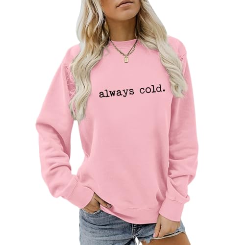 Weetiotio Always Cold Sweatshirt for Women Yes Im Cold Funny Graphic Sweatshirts Crewneck Winter Freezing Pullover Hoodies(Pink,L)