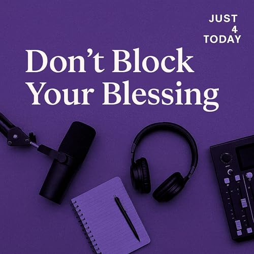 Don&rsquo;t Block Your Blessings