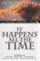 It Happens All the Time: True Accounts of Miracles in Our Day 1567222234 Book Cover