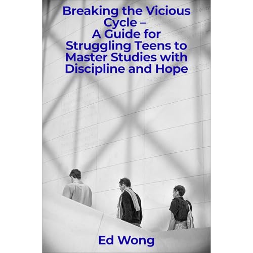 Breaking the Vicious Cycle &ndash; A Guide for Struggling Teens to Master Studies with Discipline and Hope Audiolibro Por Ed 