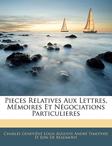Pieces Relatives Aux Lettres, Mémoires Et Négociations Particulieres (French Edition)