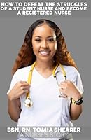How to defeat the Struggles of a Student Nurse and become a Registered Nurse B0D8YL25M7 Book Cover