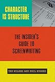 Character is Structure: The Insider’s Guide to Screenwriting