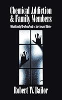 Chemical Addiction & Family Members: What Family Members Need to Survive and Thrive 150496764X Book Cover