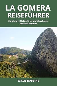 La Gomera Reiseführer: Garajonay, Küstendörfer und die ruhigere Seite der Kanaren