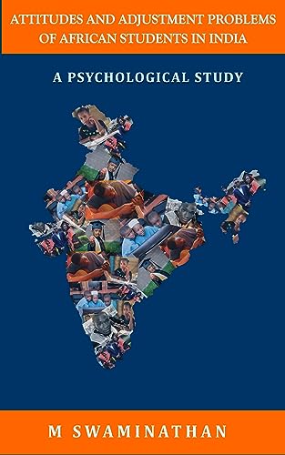 ATTITUDES AND ADJUSTMENT PROBLEMS OF AFRICAN STUDENTS IN INDIA: A PSYCHOLOGICAL STUDY