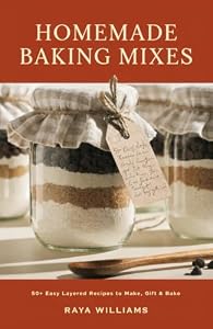 Homemade Baking Mixes in a Jar: 50+ Easy Layered Recipes to Make, Gift, and Bake — Cookies, Brownies, Breads, Muffins, Cakes, and Pancakes with Printable Tags (Homemade with Love) (English Edition)