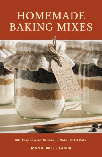Homemade Baking Mixes in a Jar: 50+ Easy Layered Recipes