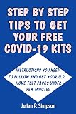 STEP BY STEP TIPS TO GET YOUR FREE COVID-19 KITS: Instructions You Need To Follow and Get Your U.S. Home Test Packs Under Few Minutes (English Edition)