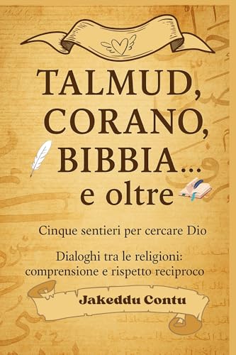 Talmud, Corano, Bibbia e oltre: cinque sentieri per cercare Dio: Dialoghi tra le religioni: comprensione e rispetto reciproco (Italian Edition)