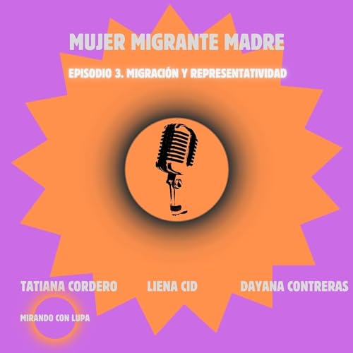 Episodio 3 Migraci&oacute;n y Representatividad