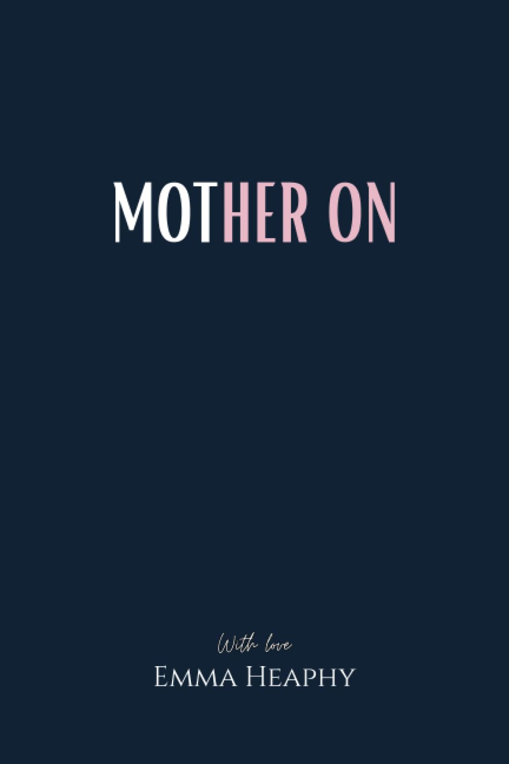 Mother On (Emma Heaphy - Early motherhood poetry book collection) Paperback – April 21, 2022
