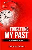 Forgetting My Past: to Embrace the Future 069262936X Book Cover