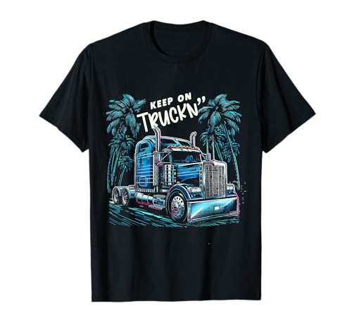 Keep On Truckn' Funny Trucker Truck Driver Dad Father Hombres Camiseta