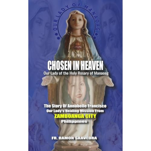 Chosen in Heaven: The Story of Annabelle Francisco, Our Lady’s Healing Mission from Zamboanga Audiolibro Por Ramon Saav