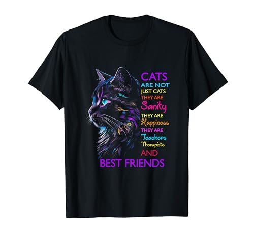 Cats Are Not Just Cats They Are Sanity They Are Happiness T-Shirt