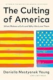 The Culting of America: What Makes a Cult and Why We Love Them