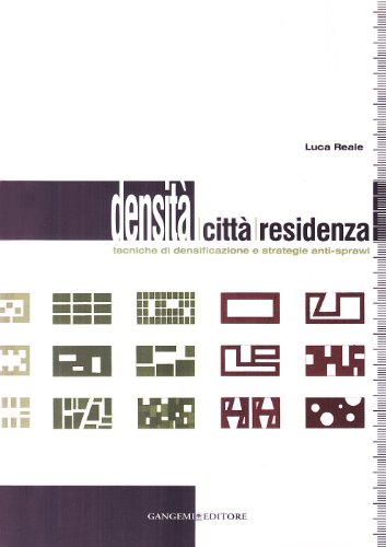 Densità, città, residenza. Tecniche di densificazione e strategie anti-sprawl Densità, città, residenza. Tecniche di densificazione e strategie anti-sprawl