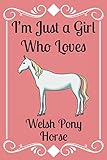 welsh pony kaufen ebay  I\'m Just a Girl Who Loves Welsh Pony Horse: Notebook /Journal Gift,Decorative Pages,150 pages, 6x9,Mate Finish