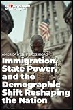 AMERICA AT THE CROSSROADS Immigration, State Power, and the Demographic Shift Reshaping the Nation (TP Newsroom White Paper Series)