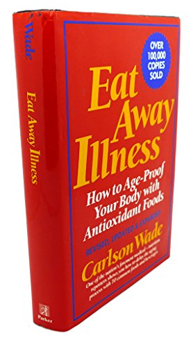 Eat Away Illness: How To Age-Proof Your Body With Anti-Oxidant Foods Revised And Expanded