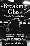 Breaking Glass: The Pat Summitt Story: The Inspiring Journey, Leadership Legacy, and Lasting Impact of a Women’s Basketball Pioneer