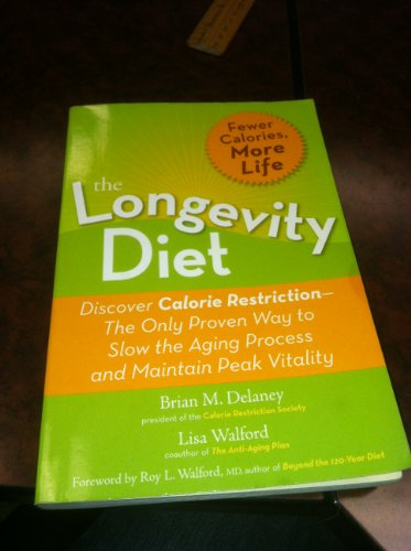 The Longevity Diet: Discover Calorie Restriction-the Only Proven Way to