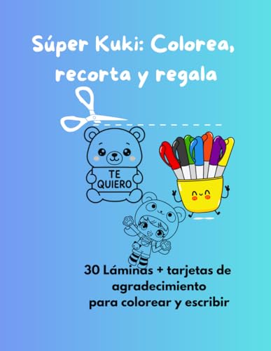 Súper Kuki: Colorea, recorta y regala: Láminas kawaii + 30 tarjetas de agradecimiento para colorear y escribir