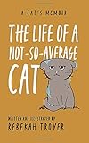The Life of a Not-So-Average Cat: A Cat's Memoir