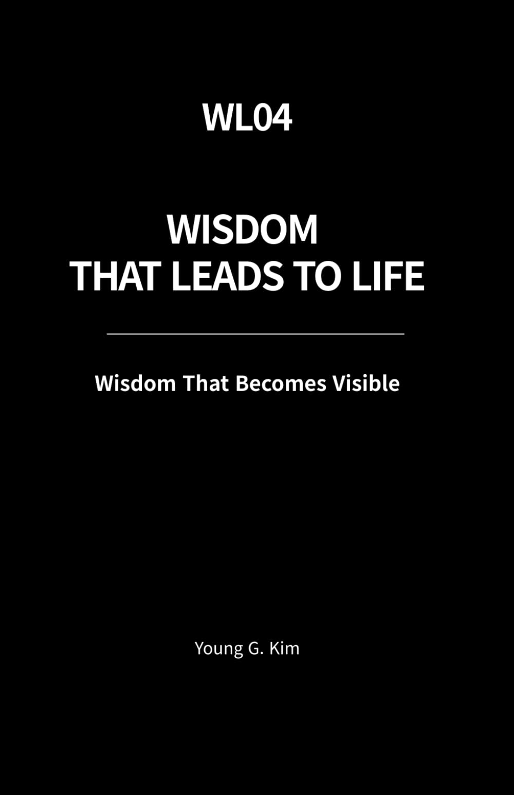 Wisdom That Leads to Life: Wisdom That Becomes Visible (Wisdom That Leads to Life Series)