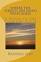 Where the Streets Are Paved With Gold: A Novel in the Compton Cycle 1519261039 Book Cover