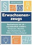 Erwachsenenzeugs: Sachwissen ab 18 – verständlich erklärt: Finanzen, Rechte, Berufseinstieg und Hilfen in Deutschland