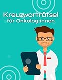 Kreuzworträtsel für Onkologen und Fachärzte im Krankenhaus.: Rätselheft für onkologische Fachärzte mit vielen medizinischen Fachbegriffen für die geistige Entspannung.