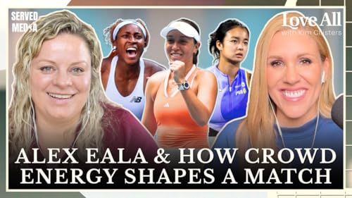 Coco Gauff&rsquo;s Double Fault Struggles, Alex Eala&rsquo;s Rise & More | Love All w/ Kim Clijsters